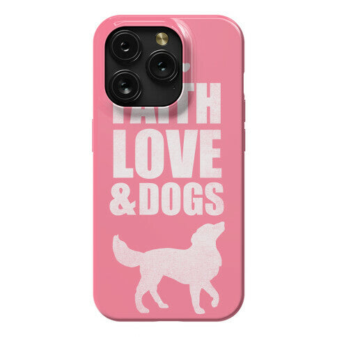 Faith Love & Dogs Phone Case